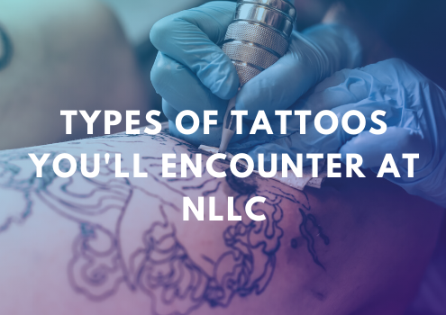 Types of Tattoos You'll Encounter at NLLC