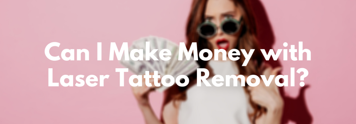 Can I make money with laser tattoo removal_